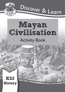 Ks2 Discover & Learn: History - Mayan Civilisation Activity Book Ks2 Discover & Learn: History - Mayan Civilisation Activity Book