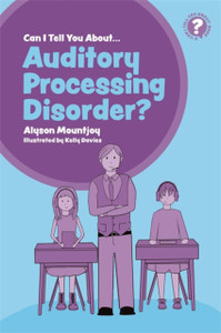 Can I Tell You About Auditory Processing Disorder?: A Guide For Friends, Family And Professionals