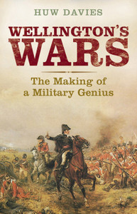 Wellington'S Wars: The Making Of A Military Genius Wellington'S Wars: The Making Of A Military Genius