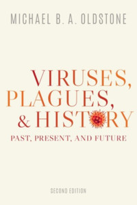 Viruses, Plagues, And History: Past, Present, And Future Viruses, Plagues, And History: Past, Present, And Future