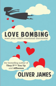 Love Bombing: Reset Your Child'S Emotional Thermostat Love Bombing: Reset Your Child'S Emotional Thermostat