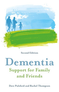 Dementia - Support For Family And Friends, Second Edition Dementia - Support For Family And Friends, Second Edition