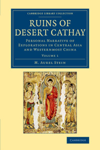 Ruins Of Desert Cathay: Personal Narrative Of Explorations In Central Asia And Westernmost China Ruins Of Desert Cathay: Personal Narrative Of Explorations In Central Asia And Westernmost China