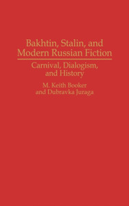 Bakhtin, Stalin, And Modern Russian Fiction: Carnival, Dialogism, And History Bakhtin, Stalin, And Modern Russian Fiction: Carnival, Dialogism, And History
