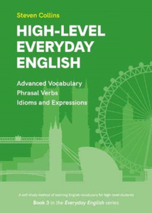High-Level Everyday English: Book 3 In The Everyday English Advanced Vocabulary Series