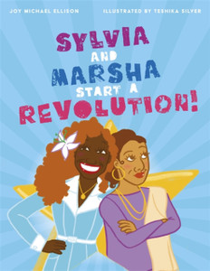 Sylvia And Marsha Start A Revolution!: The Story Of The Trans Women Of Color Who Made Lgbtq+ History Sylvia And Marsha Start A Revolution!: The Story Of The Trans Women Of Color Who Made Lgbtq+ History