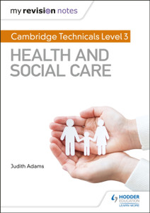 My Revision Notes: Cambridge Technicals Level 3 Health And Social Care My Revision Notes: Cambridge Technicals Level 3 Health And Social Care