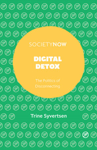 Digital Detox: The Politics Of Disconnecting Digital Detox: The Politics Of Disconnecting