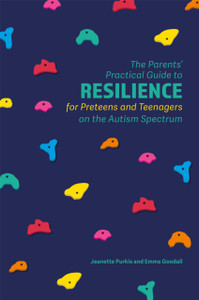 The Parents' Practical Guide To Resilience For Preteens And Teenagers On The Autism Spectrum