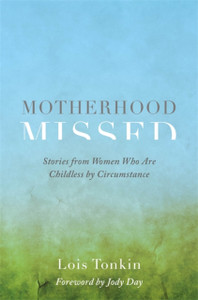 Motherhood Missed: Stories From Women Who Are Childless By Circumstance