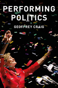 Performing Politics: Media Interviews, Debates And Press Conferences Performing Politics: Media Interviews, Debates And Press Conferences