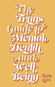The Trans Guide To Mental Health And Well-Being