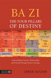 Ba Zi - The Four Pillars Of Destiny: Understanding Character, Relationships And Potential Through Chinese Astrology Ba Zi - The Four Pillars Of Destiny: Understanding Character, Relationships And Potential Through Chinese Astrology