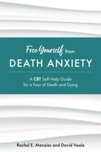 Free Yourself From Death Anxiety: A Cbt Self-Help Guide For A Fear Of Death And Dying