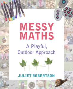 Messy Maths: A Playful, Outdoor Approach For Early Years Messy Maths: A Playful, Outdoor Approach For Early Years