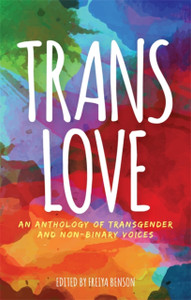 Trans Love: An Anthology Of Transgender And Non-Binary Voices Trans Love: An Anthology Of Transgender And Non-Binary Voices