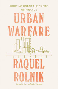 Urban Warfare: Housing Under The Empire Of Finance