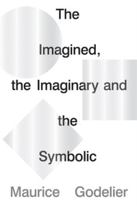 The Imagined, The Imaginary And The Symbolic The Imagined, The Imaginary And The Symbolic