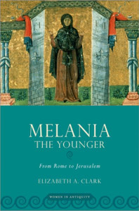 Melania The Younger: From Rome To Jerusalem Melania The Younger: From Rome To Jerusalem