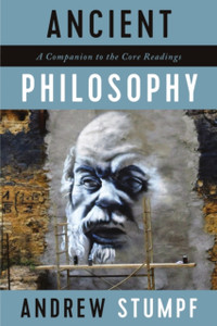 Ancient Philosophy: A Companion To The Core Readings