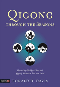 Qigong Through The Seasons: How To Stay Healthy All Year With Qigong, Meditation, Diet, And Herbs Qigong Through The Seasons: How To Stay Healthy All Year With Qigong, Meditation, Diet, And Herbs
