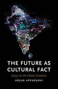 The Future As Cultural Fact: Essays On The Global Condition The Future As Cultural Fact: Essays On The Global Condition