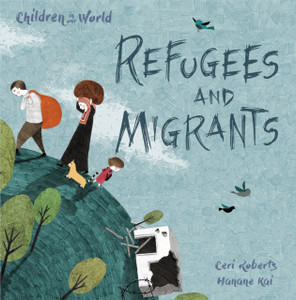 Children In Our World: Refugees And Migrants Children In Our World: Refugees And Migrants