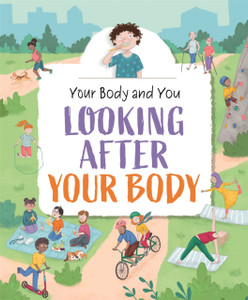 Your Body And You: Looking After Your Body Your Body And You: Looking After Your Body