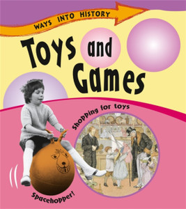 Ways Into History: Toys And Games Ways Into History: Toys And Games