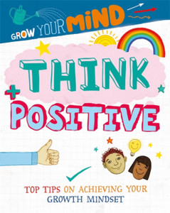 Grow Your Mind: Think Positive Grow Your Mind: Think Positive