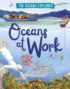 The Oceans Explored: Oceans At Work - 9781526314369 The Oceans Explored: Oceans At Work - 9781526314369