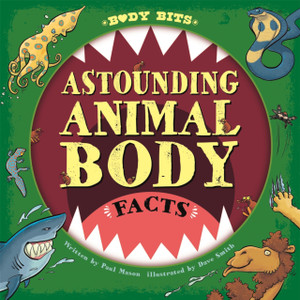 Body Bits: Astounding Animal Body Facts Body Bits: Astounding Animal Body Facts