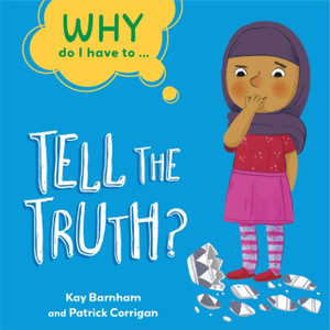 Why Do I Have To ...: Tell The Truth? - 9781445173887