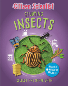 Citizen Scientist: Studying Insects Citizen Scientist: Studying Insects