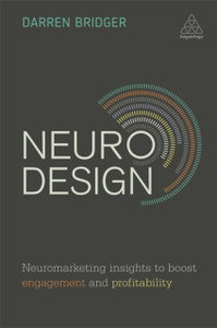 Neuro Design: Neuromarketing Insights To Boost Engagement And Profitability Neuro Design: Neuromarketing Insights To Boost Engagement And Profitability