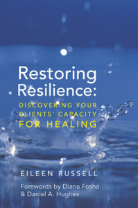 Restoring Resilience: Discovering Your Clients' Capacity For Healing Restoring Resilience: Discovering Your Clients' Capacity For Healing