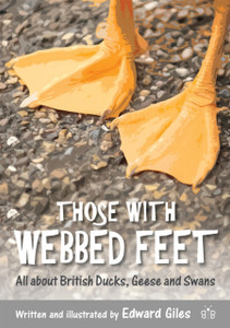 Those With Webbed Feet: All About British Ducks, Geese And Swans Those With Webbed Feet: All About British Ducks, Geese And Swans