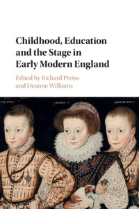 Childhood, Education And The Stage In Early Modern England Childhood, Education And The Stage In Early Modern England