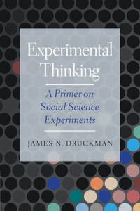 Experimental Thinking: A Primer On Social Science Experiments Experimental Thinking: A Primer On Social Science Experiments