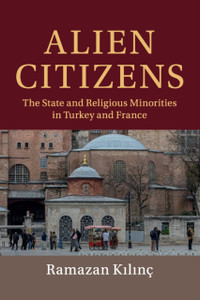Alien Citizens: The State And Religious Minorities In Turkey And France Alien Citizens: The State And Religious Minorities In Turkey And France