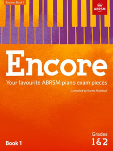 Encore: Book 1, Grades 1 & 2: Your Favourite Abrsm Piano Exam Pieces Encore: Book 1, Grades 1 & 2: Your Favourite Abrsm Piano Exam Pieces
