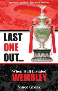 Last One Out: When Hull Invaded Wembley Last One Out: When Hull Invaded Wembley