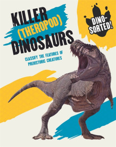 Dino-Sorted!: Killer (Theropod) Dinosaurs - 9781445173498 Dino-Sorted!: Killer (Theropod) Dinosaurs - 9781445173498