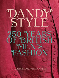 Dandy Style: 250 Years Of British Men'S Fashion Dandy Style: 250 Years Of British Men'S Fashion