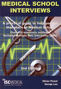 Medical School Interviews: A Practical Guide To Help You Get That Place At Medical School - Over 150 Questions Analysed. Includes Mini-Multi Interviews