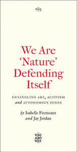 We Are 'Nature' Defending Itself: Entangling Art, Activism and Autonomous Zones