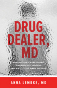 Drug Dealer, Md: How Doctors Were Duped, Patients Got Hooked, And Why It'S So Hard To Stop