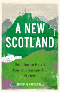 A New Scotland: Building An Equal, Fair And Sustainable Society