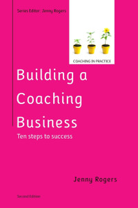 Building A Coaching Business: Ten Steps To Success 2E