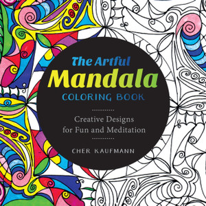 The Artful Mandala Coloring Book: Creative Designs For Fun And Meditation The Artful Mandala Coloring Book: Creative Designs For Fun And Meditation